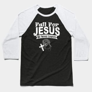 Fall for Jesus He Never Leaves Baseball T-Shirt